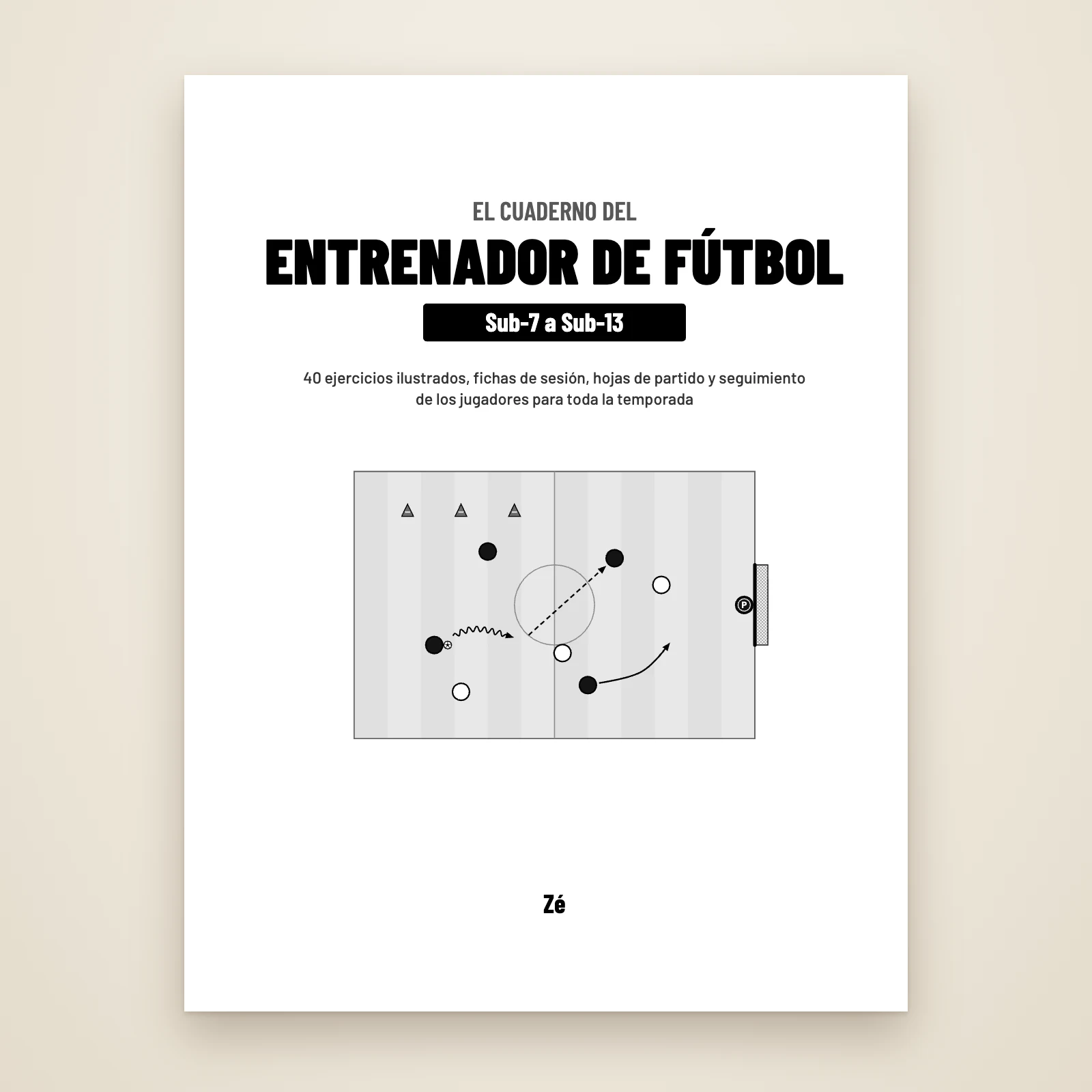 Página de título del PDF: «El cuaderno del entrenador de fútbol, Sub-7 a Sub-13», 40 ejercicios ilustrados, fichas de sesión, hojas de partido y seguimiento de los jugadores, de Zé